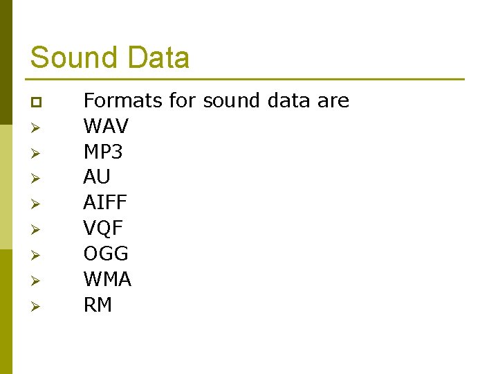 Sound Data p Ø Ø Ø Ø Formats for sound data are WAV MP