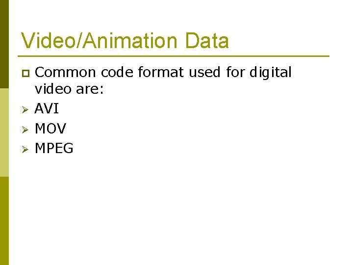 Video/Animation Data p Ø Ø Ø Common code format used for digital video are: