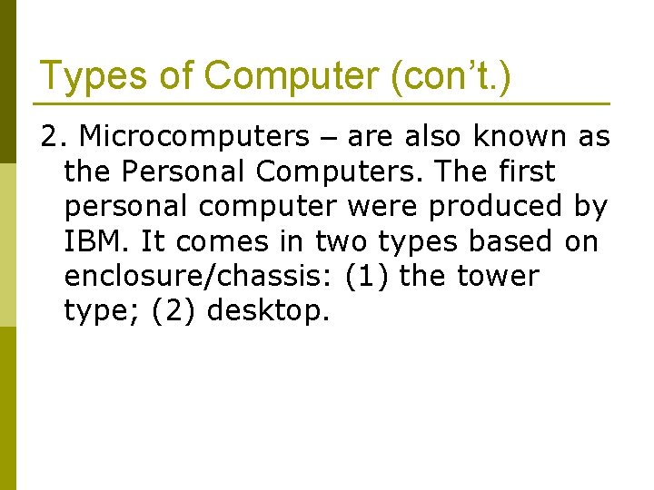 Types of Computer (con’t. ) 2. Microcomputers – are also known as the Personal