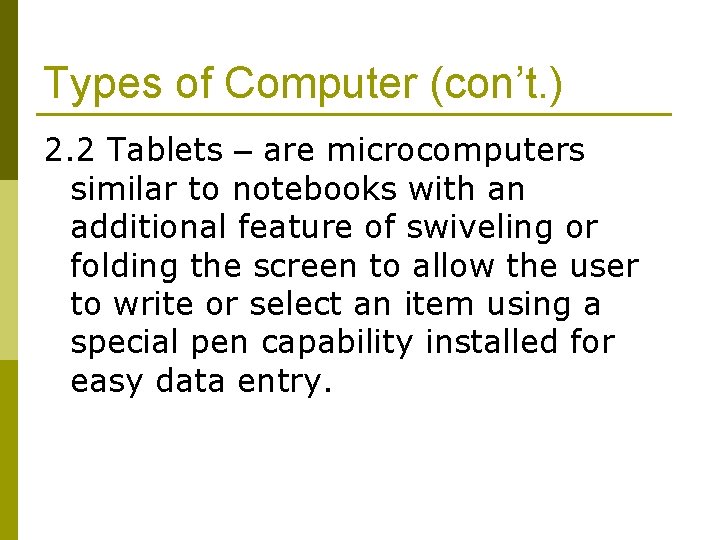 Types of Computer (con’t. ) 2. 2 Tablets – are microcomputers similar to notebooks