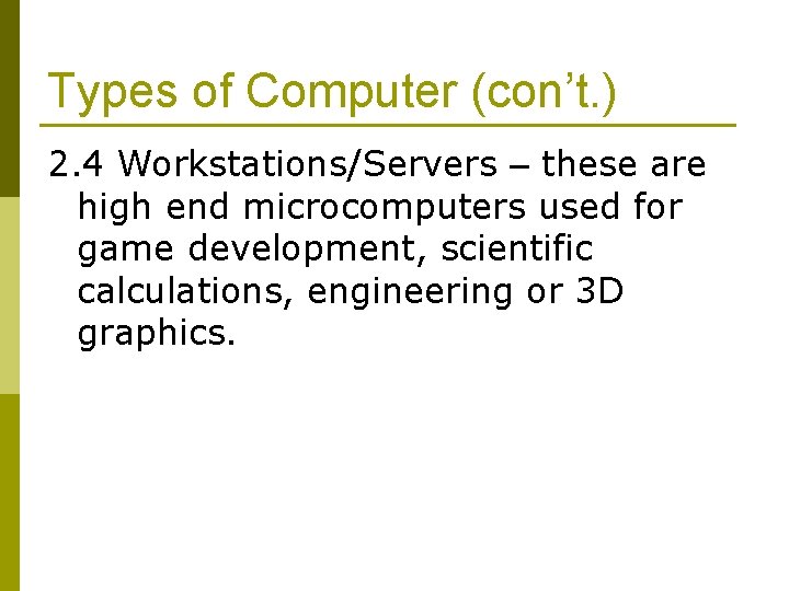 Types of Computer (con’t. ) 2. 4 Workstations/Servers – these are high end microcomputers