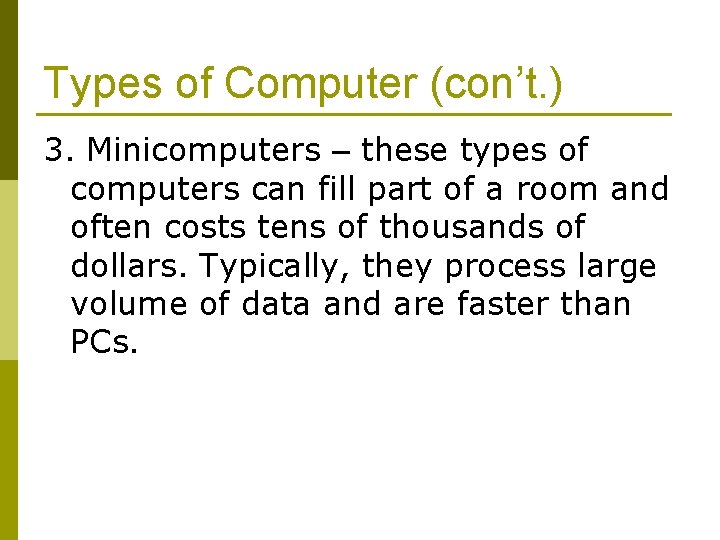 Types of Computer (con’t. ) 3. Minicomputers – these types of computers can fill
