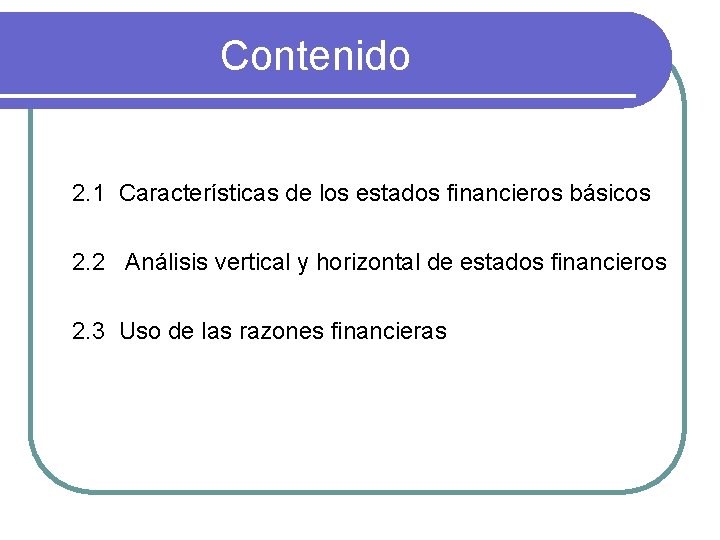 Contenido 2. 1 Características de los estados financieros básicos 2. 2 Análisis vertical y