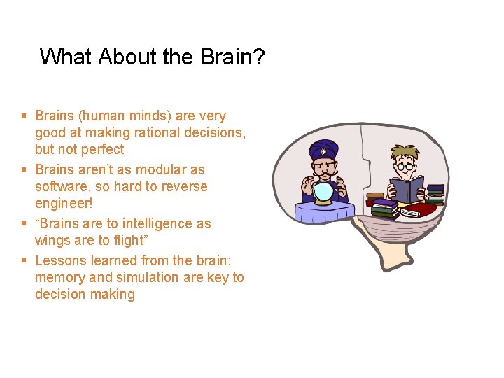 What About the Brain? § Brains (human minds) are very good at making rational