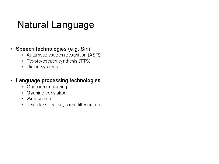 Natural Language • Speech technologies (e. g. Siri) • Automatic speech recognition (ASR) •