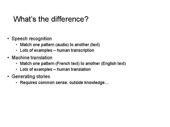 What’s the difference? • Speech recognition • Match one pattern (audio) to another (text)