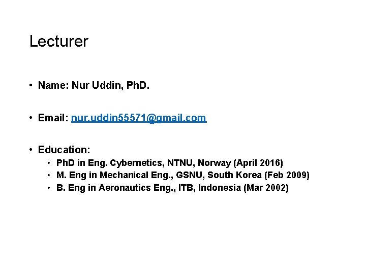 Lecturer • Name: Nur Uddin, Ph. D. • Email: nur. uddin 55571@gmail. com •