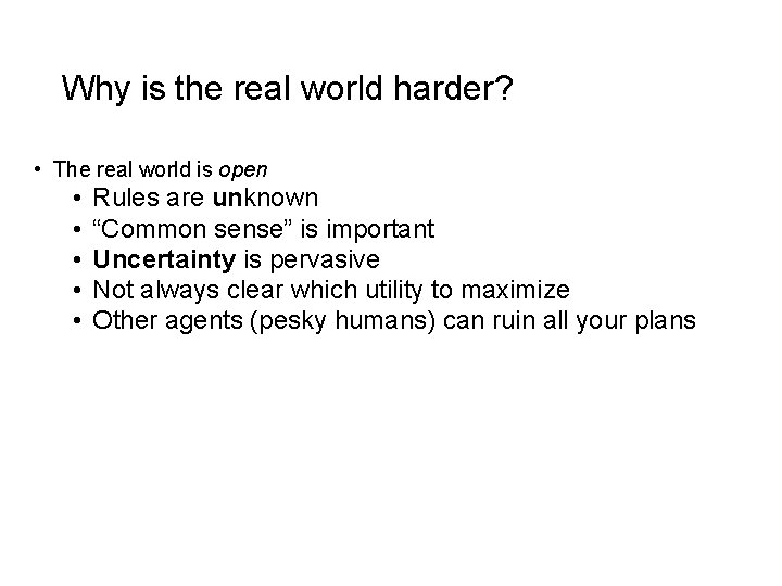 Why is the real world harder? • The real world is open • •