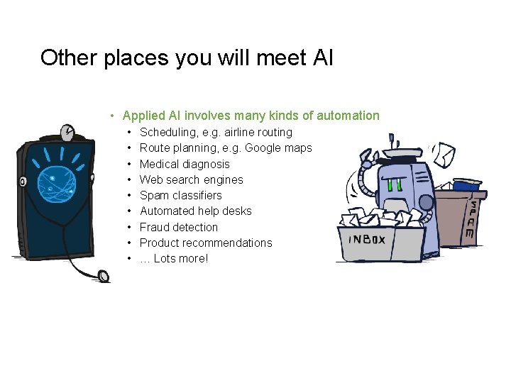 Other places you will meet AI • Applied AI involves many kinds of automation