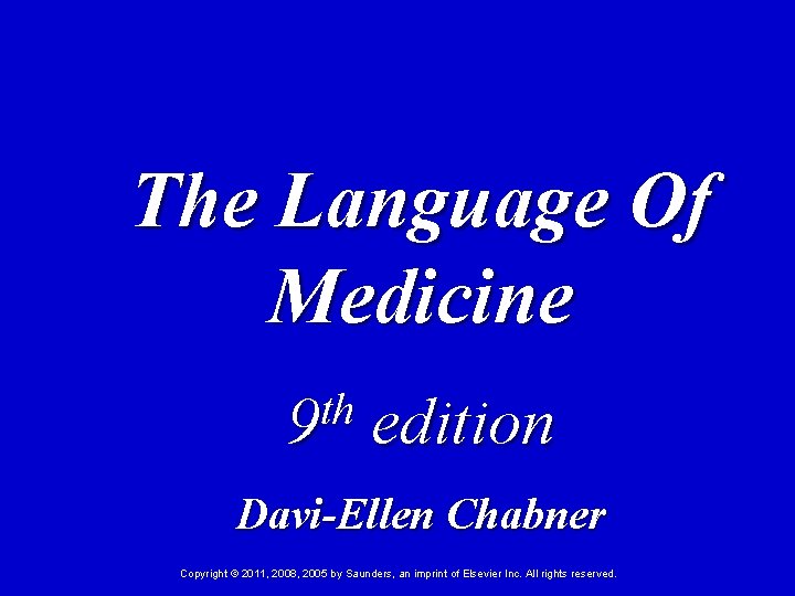 The Language Of Medicine th 9 edition Davi-Ellen Chabner Copyright © 2011, 2008, 2005