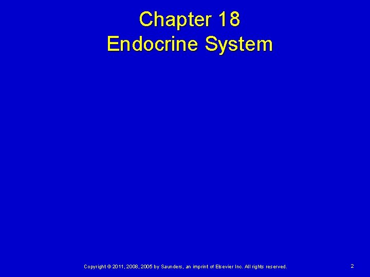 Chapter 18 Endocrine System Copyright © 2011, 2008, 2005 by Saunders, an imprint of