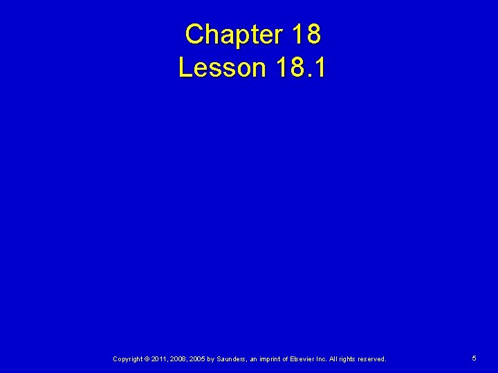 Chapter 18 Lesson 18. 1 Copyright © 2011, 2008, 2005 by Saunders, an imprint