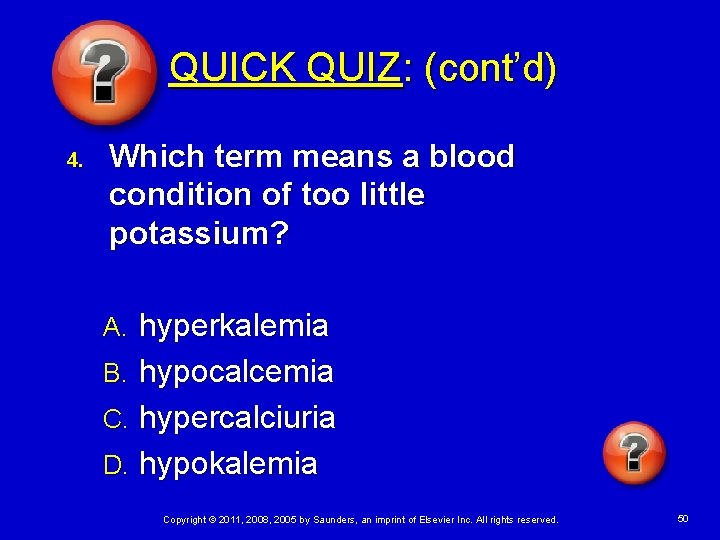 QUICK QUIZ: (cont’d) 4. Which term means a blood condition of too little potassium?