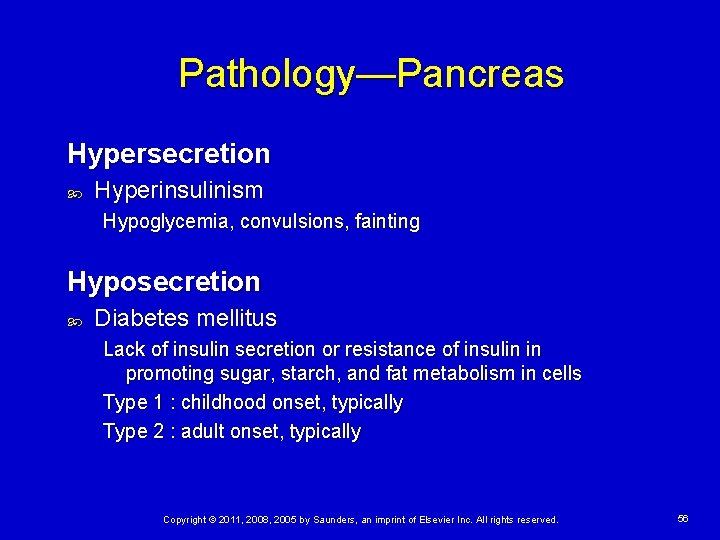 Pathology—Pancreas Hypersecretion Hyperinsulinism Hypoglycemia, convulsions, fainting Hyposecretion Diabetes mellitus Lack of insulin secretion or