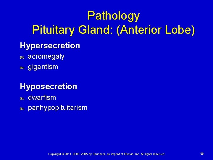 Pathology Pituitary Gland: (Anterior Lobe) Hypersecretion acromegaly gigantism Hyposecretion dwarfism panhypopituitarism Copyright © 2011,