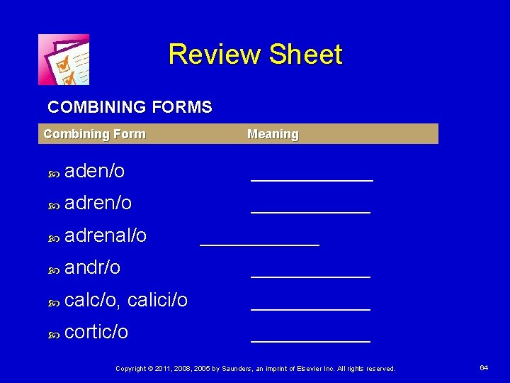 Review Sheet COMBINING FORMS Combining Form Meaning aden/o ______ adren/o ______ adrenal/o andr/o ______