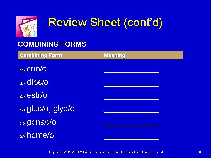 Review Sheet (cont’d) COMBINING FORMS Combining Form Meaning crin/o ______ dips/o ______ estr/o ______