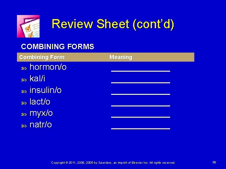 Review Sheet (cont’d) COMBINING FORMS Combining Form hormon/o kal/i insulin/o lact/o myx/o natr/o Meaning