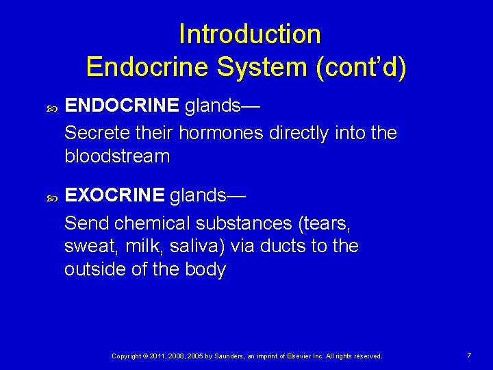 Introduction Endocrine System (cont’d) ENDOCRINE glands— Secrete their hormones directly into the bloodstream EXOCRINE