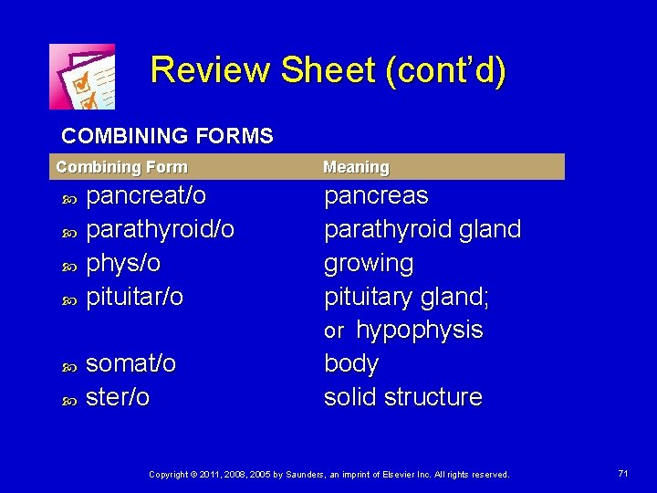 Review Sheet (cont’d) COMBINING FORMS Combining Form pancreat/o parathyroid/o phys/o pituitar/o somat/o ster/o Meaning