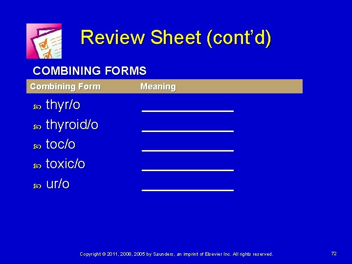 Review Sheet (cont’d) COMBINING FORMS Combining Form thyr/o thyroid/o toc/o toxic/o ur/o Meaning ____________