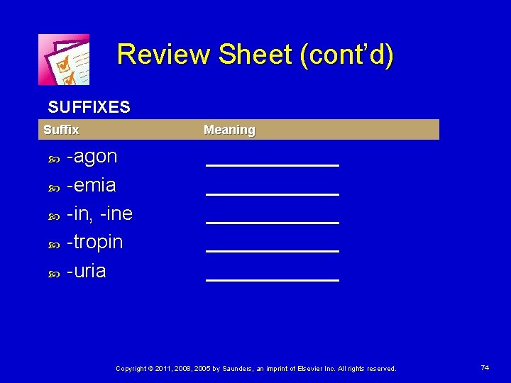 Review Sheet (cont’d) SUFFIXES Suffix Meaning -agon -emia -in, -ine -tropin -uria ____________ ______