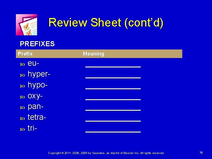 Review Sheet (cont’d) PREFIXES Prefix Meaning euhyperhypooxypantetratri- ____________ ____________ Copyright © 2011, 2008, 2005