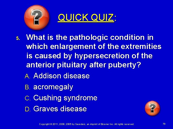 QUICK QUIZ: 5. What is the pathologic condition in which enlargement of the extremities