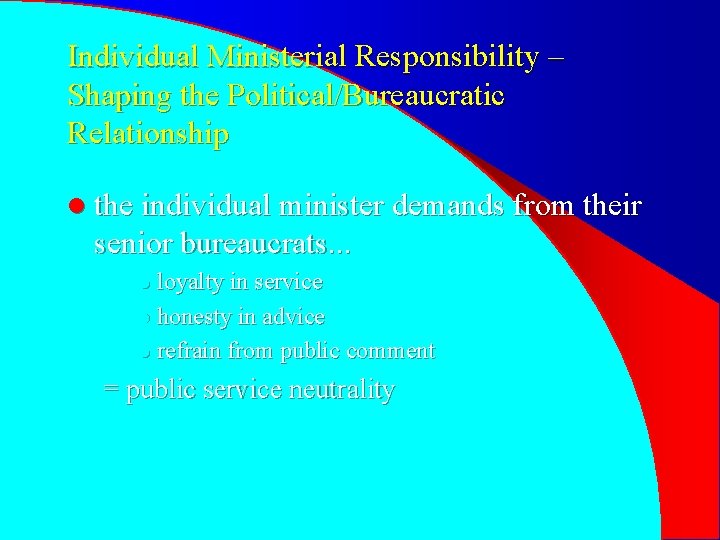 Individual Ministerial Responsibility – Shaping the Political/Bureaucratic Relationship l the individual minister demands from