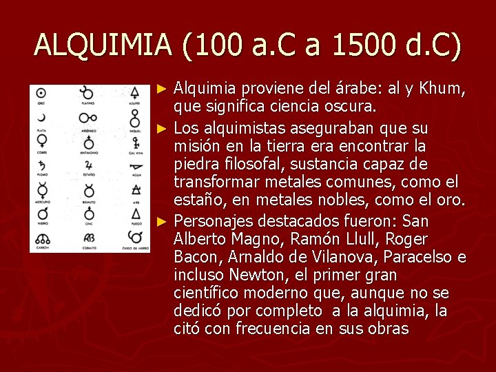 ALQUIMIA (100 a. C a 1500 d. C) Alquimia proviene del árabe: al y