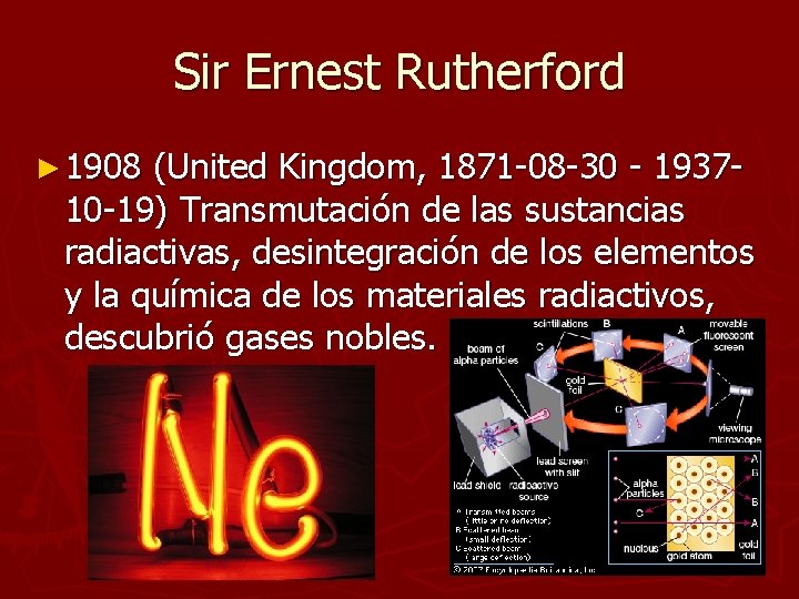 Sir Ernest Rutherford ► 1908 (United Kingdom, 1871 -08 -30 - 193710 -19) Transmutación