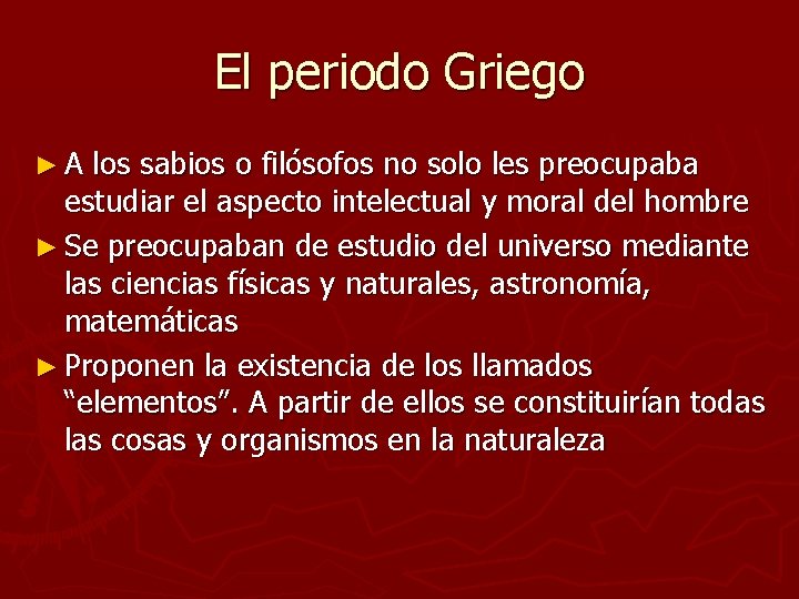 El periodo Griego ►A los sabios o filósofos no solo les preocupaba estudiar el