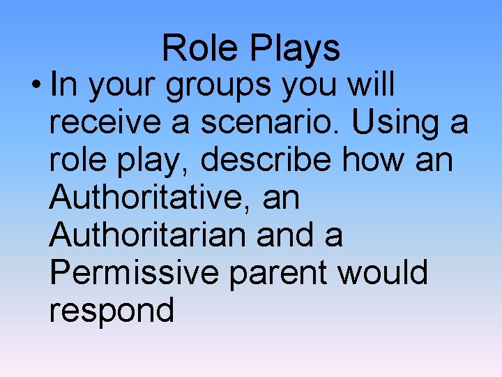 Role Plays • In your groups you will receive a scenario. Using a role