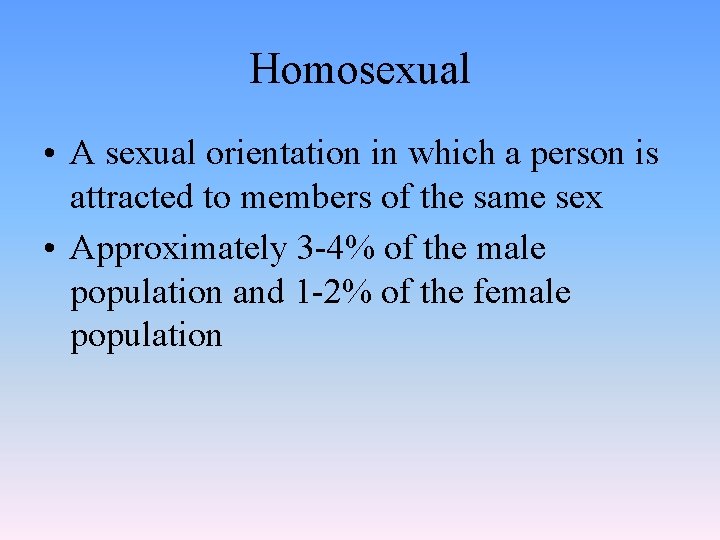 Homosexual • A sexual orientation in which a person is attracted to members of