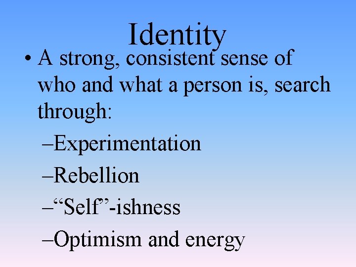 Identity • A strong, consistent sense of who and what a person is, search
