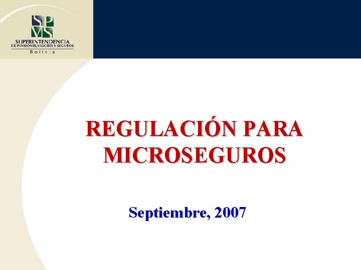 REGULACIÓN PARA MICROSEGUROS Septiembre, 2007 