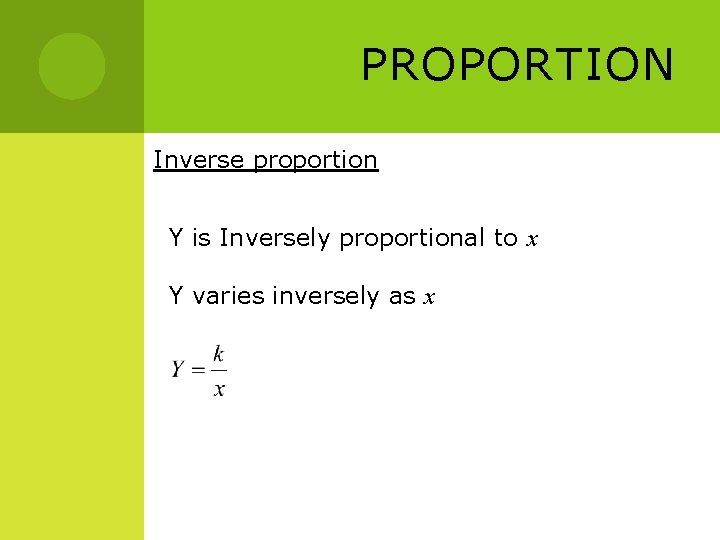 PROPORTION Inverse proportion Y is Inversely proportional to x Y varies inversely as x