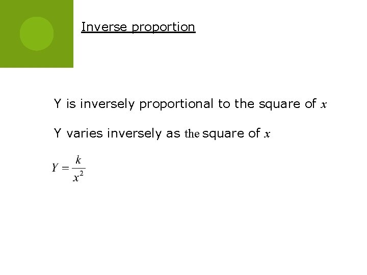 Inverse proportion Y is inversely proportional to the square of x Y varies inversely