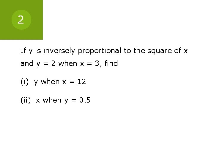 2 If y is inversely proportional to the square of x and y =