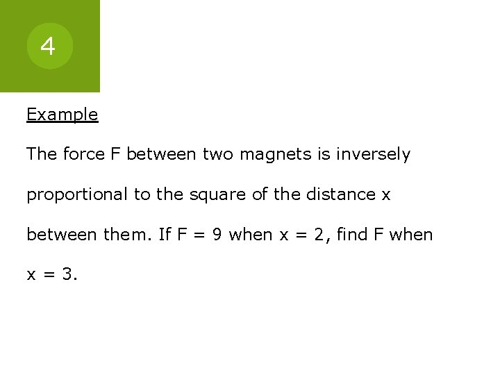4 Example The force F between two magnets is inversely proportional to the square