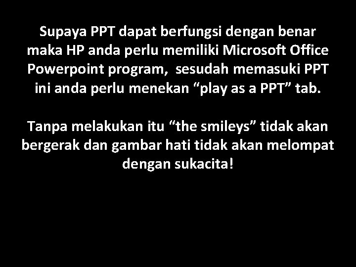 Supaya PPT dapat berfungsi dengan benar maka HP anda perlu memiliki Microsoft Office Powerpoint