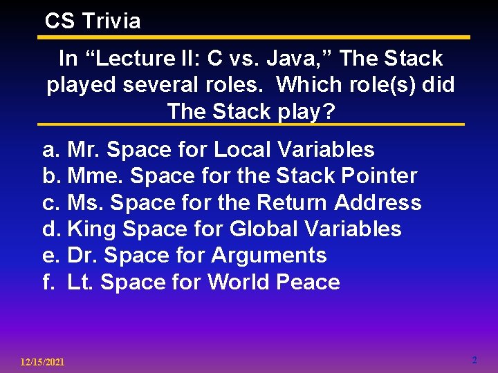 CS Trivia In “Lecture II: C vs. Java, ” The Stack played several roles.