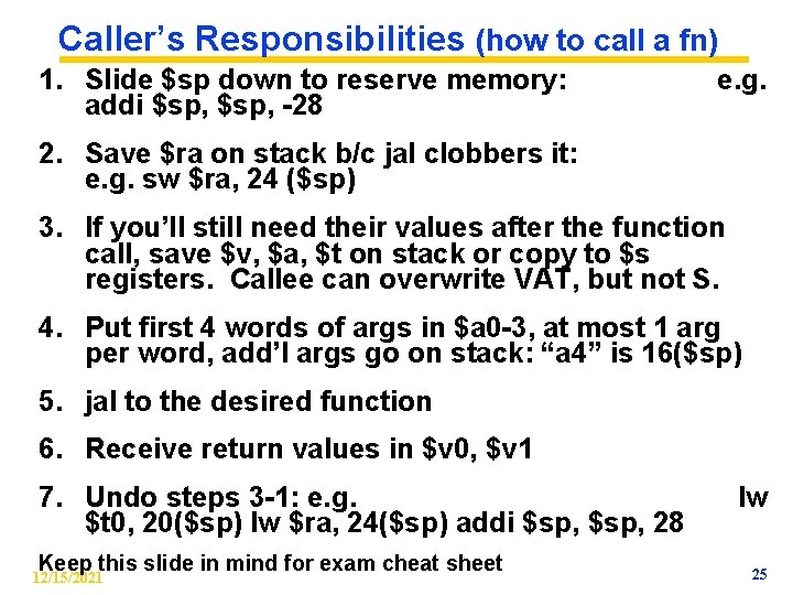 Caller’s Responsibilities (how to call a fn) 1. Slide $sp down to reserve memory: