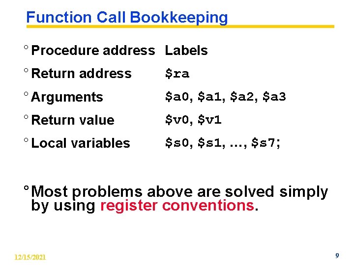 Function Call Bookkeeping ° Procedure address Labels ° Return address $ra ° Arguments $a