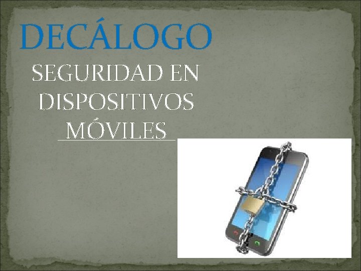 DECÁLOGO SEGURIDAD EN DISPOSITIVOS MÓVILES 