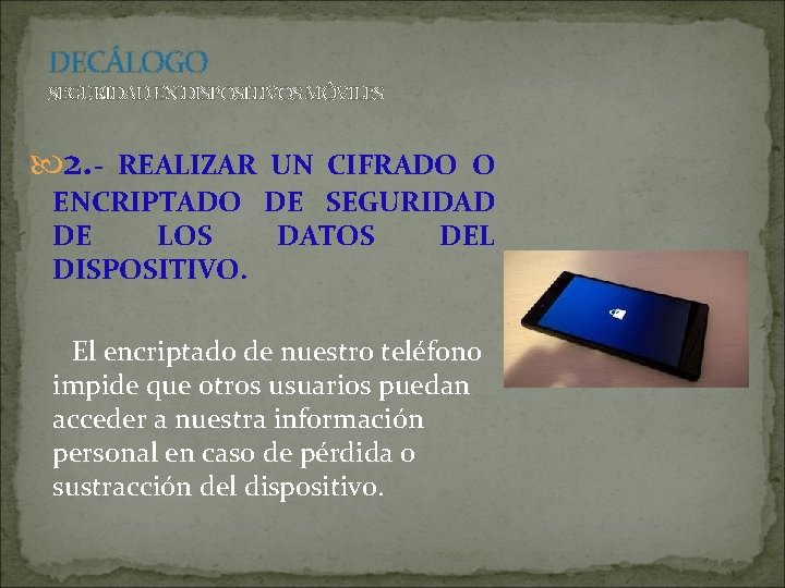 DECÁLOGO SEGURIDAD EN DISPOSITIVOS MÓVILES 2. - REALIZAR UN CIFRADO O ENCRIPTADO DE SEGURIDAD