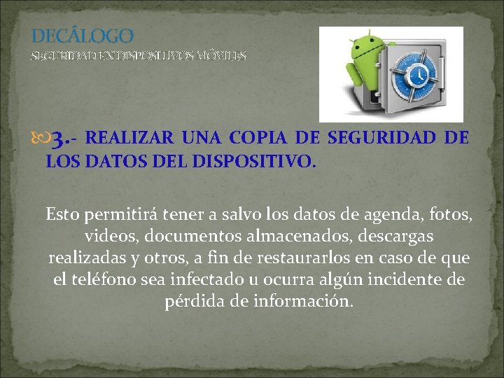 DECÁLOGO SEGURIDAD EN DISPOSITIVOS MÓVILES 3. - REALIZAR UNA COPIA DE SEGURIDAD DE LOS