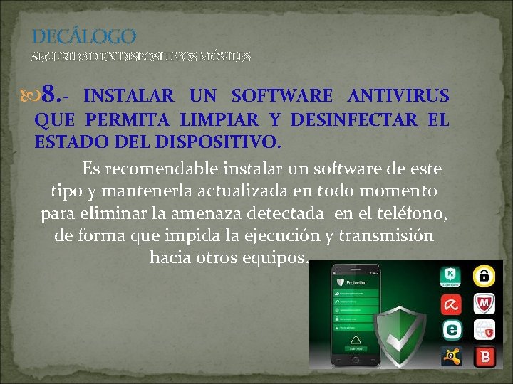 DECÁLOGO SEGURIDAD EN DISPOSITIVOS MÓVILES 8. - INSTALAR UN SOFTWARE ANTIVIRUS QUE PERMITA LIMPIAR