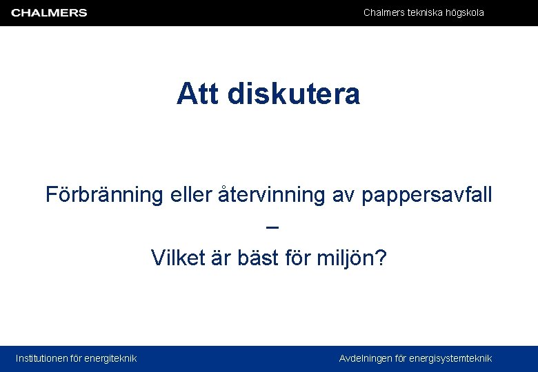 Chalmers tekniska högskola Att diskutera Förbränning eller återvinning av pappersavfall – Vilket är bäst