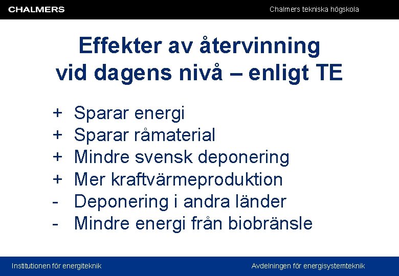 Chalmers tekniska högskola Effekter av återvinning vid dagens nivå – enligt TE + +